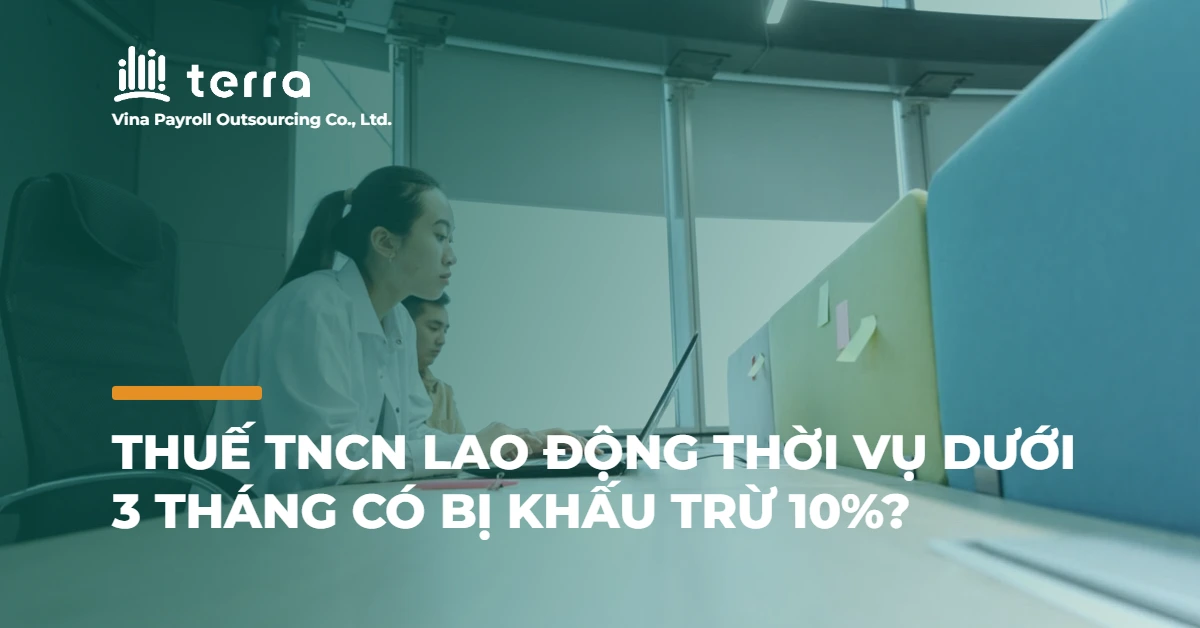 Thuế TNCN lao động thời vụ dưới 3 tháng có bị khấu trừ 10% không?