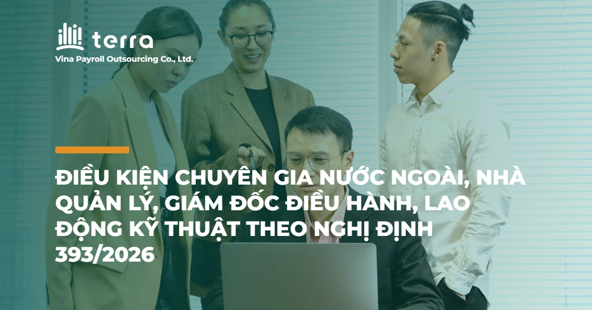 Điều kiện chuyên gia nước ngoài, nhà quản lý, giám đốc điều hành, lao động kỹ thuật theo Nghị định 393/2026