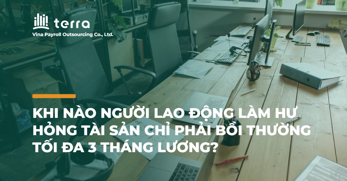 Khi nào người lao động làm hư hỏng tài sản chỉ phải bồi thường tối đa 3 tháng lương?
