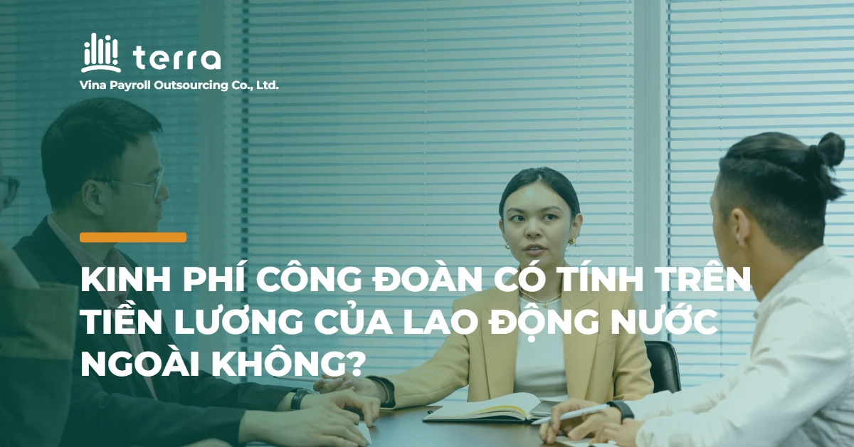 Kinh phí công đoàn có tính trên tiền lương của lao động nước ngoài không?
